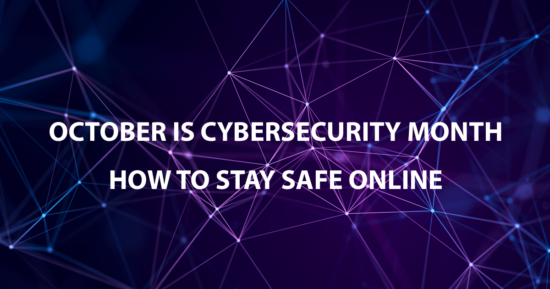 October is Cybersecurity Month - How to Stay Safe Online